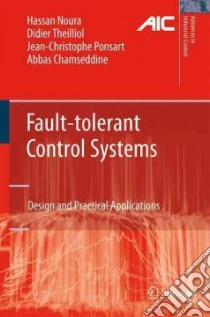Fault-Tolerant Control Systems libro in lingua di Noura Hassan, Theilliol Didier, Ponsart Jean-christophe, Chamseddine Abbas