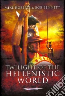 Twilight of the Hellenistic World libro in lingua di Roberts Mike, Bennett Bob