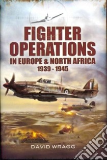 Fighter Operations in Europe & North Africa 1939-1945 libro in lingua di Wragg David
