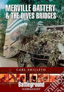 Merville Battery & the Dives Bridges libro in lingua di Shilleto Carl