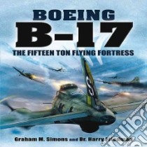 The Boeing B-17 libro in lingua di Simons Graham S., Friedman Harry