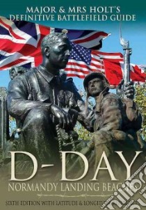 Major & Mrs Holt's Definitive Battlefield Guide to the D-Day Normandy Landing Beaches libro in lingua di Holt Tonie, Holt Valmai