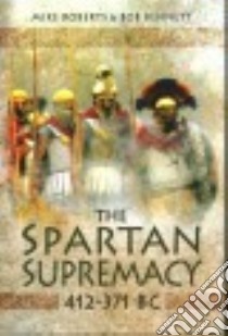 The Spartan Supremacy 412-371 Bc libro in lingua di Roberts Mike, Bennett Bob