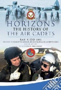Horizons - The History of the Air Cadets libro in lingua di Wing Commander HR Ray Kidd