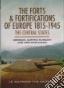 The Forts and Fortifications of Europe, 1815-1945 libro in lingua di Kaufmann J. E., Kaufmann H. W.