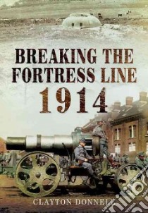 Breaking the Fortress Line 1914 libro in lingua di Donnell Clayton