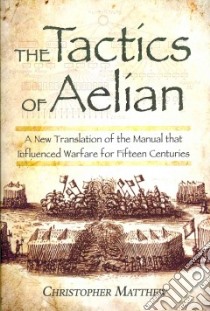 The Tactics of Aelian libro in lingua di Matthew Christopher (EDT), Bosworth Brian (FRW)
