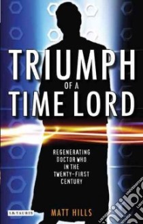 Triumph of a Time Lord libro in lingua di Hills Matt