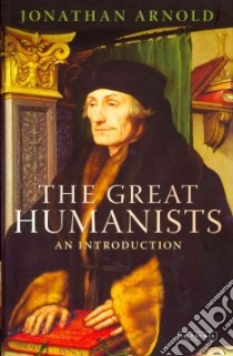 The Great Humanists libro in lingua di Arnold Jonathan