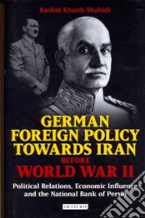 German Foreign Policy Towards Iran Before World War II libro in lingua di Khatib-Shahidi Rashid Armin