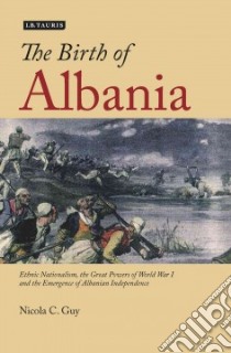 The Birth of Albania libro in lingua di Guy Nicola