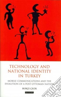 Technology and National Identity in Turkey libro in lingua di Celik Burce