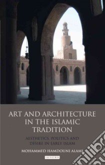Art and Architecture in the Islamic Tradition libro in lingua di Alami Mohammed Hamdouni
