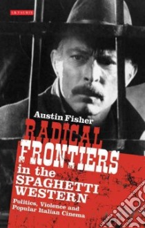 Radical Frontiers in the Spaghetti Western libro in lingua di Fisher Austin