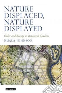 Nature Displaced, Nature Displayed libro in lingua di Johnson Nuala C.