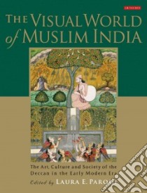 The Visual World of Muslim India libro in lingua di Parodi Laura E. (EDT), Eaton Richard M. (FRW)