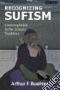 Recognizing Sufism libro in lingua di Buehler Arthur F.