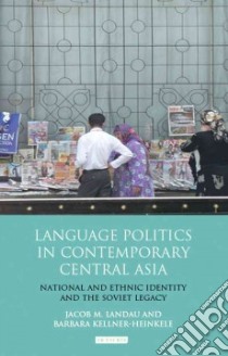 Language Politics in Contemporary Central Asia libro in lingua di Kellner-Heinkele Barbara, Landau Jacob M.