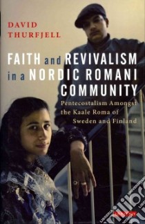 Faith and Revivalism in a Nordic Romani Community libro in lingua di Thurfjell David