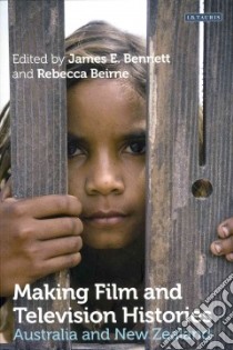 Making Film and Television Histories libro in lingua di Bennett James E. (EDT), Beirne Rebecca (EDT)