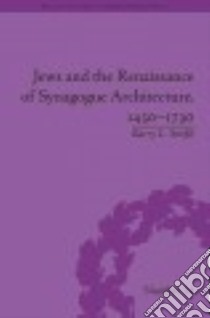 Jews and the Renaissance of Synagogue Architecture, 1450-1730 libro in lingua di Stiefel Barry L.
