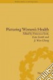 Picturing Women's Health libro in lingua di Scott Francesca (EDT), Scarth Kate (EDT), Chung Ji Wong (EDT)