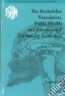 The Rockefeller Foundation, Public Health and International Diplomacy, 1920-1945 libro in lingua di Barona Josep L.