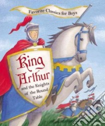 King Arthur and the Knights of the Round Table libro in lingua di Morton Sasha (RTL), Belli Alfredo (ILT)
