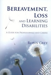Bereavement, Loss and Learning Disabilities libro in lingua di Grey Robin