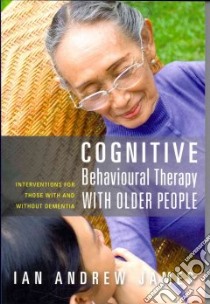 Cognitive Behavioural Therapy with Older People libro in lingua di Ian Andrew James
