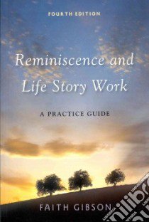 Reminiscence and Life Story Work libro in lingua di Gibson Faith