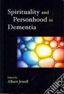 Spirituality and Personhood in Dementia libro in lingua di Jewell Albert (EDT)