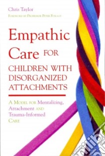 Empathic Care for Children With Disorganized Attachments libro in lingua di Taylor Chris, Fonagy Peter (FRW)