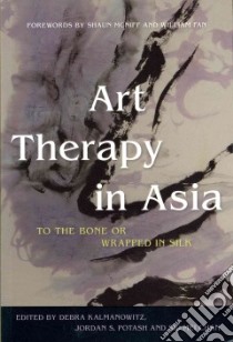 Art Therapy in Asia libro in lingua di Kalmanowitz Debra (EDT), Potash Jordan S. (EDT), Chan Siu Mei (EDT), McNiff Shaun (FRW), Fan William (FRW)