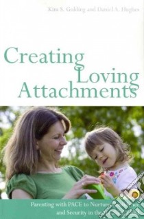 Creating Loving Attachments libro in lingua di Golding Kim S., Hughes Daniel A.