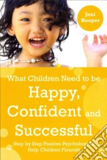 What Children Need to Be Happy, Confident and Successful libro in lingua di Hooper Jeni