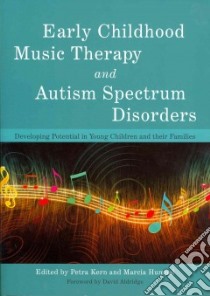 Early Childhood Music Therapy and Autism Spectrum Disorders libro in lingua di Kern Petra (EDT), Humpal Marcia (EDT), Aldridge David (FRW)