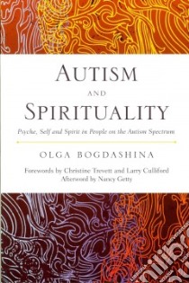 Autism and Spirituality libro in lingua di Bogdashina Olga, Trevett Christine (FRW), Culliford Larry (FRW), Getty Nancy (AFT)