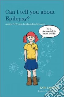 Can I Tell You About Epilepsy? libro in lingua di Lambert Kate, Hellier Scott (ILT)