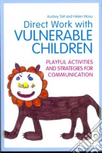 Direct Work with Vulnerable Children libro in lingua di Tait Audrey, Wosu Helen