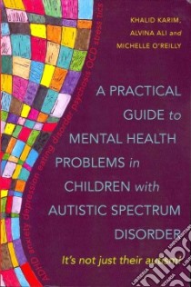 A Practical Guide to Mental Health Problems in Children With Autistic Spectrum libro in lingua di Karim Khalid, Ali Alvina, O'reilly Michelle