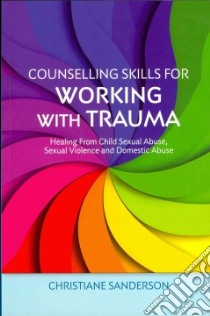 Counselling Skills for Working With Trauma libro in lingua di Sanderson Christiane
