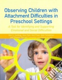 Observing Children with Attachment Difficulties in Preschool Settings libro in lingua di Golding Kim S., Fain Jane, Frost Ann, Templeton Sian, Durrant Eleanor