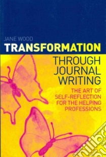 Transformation Through Journal Writing libro in lingua di Jane Wood