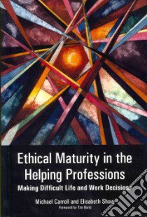 Ethical Maturity in the Helping Professions libro in lingua di Carroll Michael, Shaw Elisabeth, Bond Tim (FRW)