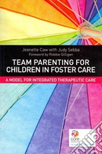 Team Parenting for Children in Foster Care libro in lingua di Caw Jeanette, Sebba Judy (CON), Gilligan Robbie (FRW)