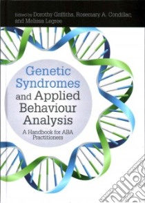 Genetic Syndromes and Applied Behaviour Analysis libro in lingua di Griffiths Dorothy (EDT), Condillac Rosemary A. (EDT), Legree Melissa (EDT)