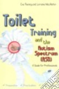 Toilet Training and the Autism Spectrum Asd libro in lingua di Fleming Eve Dr., Macalister Lorraine, Dobson Penny Dr. (FRW)