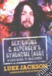 Sex, Drugs and Asperger's Syndrome Asd libro in lingua di Jackson Luke, Attwood Tony (FRW)
