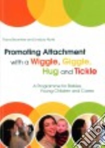 Promoting Attachment With a Wiggle, Giggle, Hug and Tickle libro in lingua di Brwonlee Fiona, Norris Lindsay